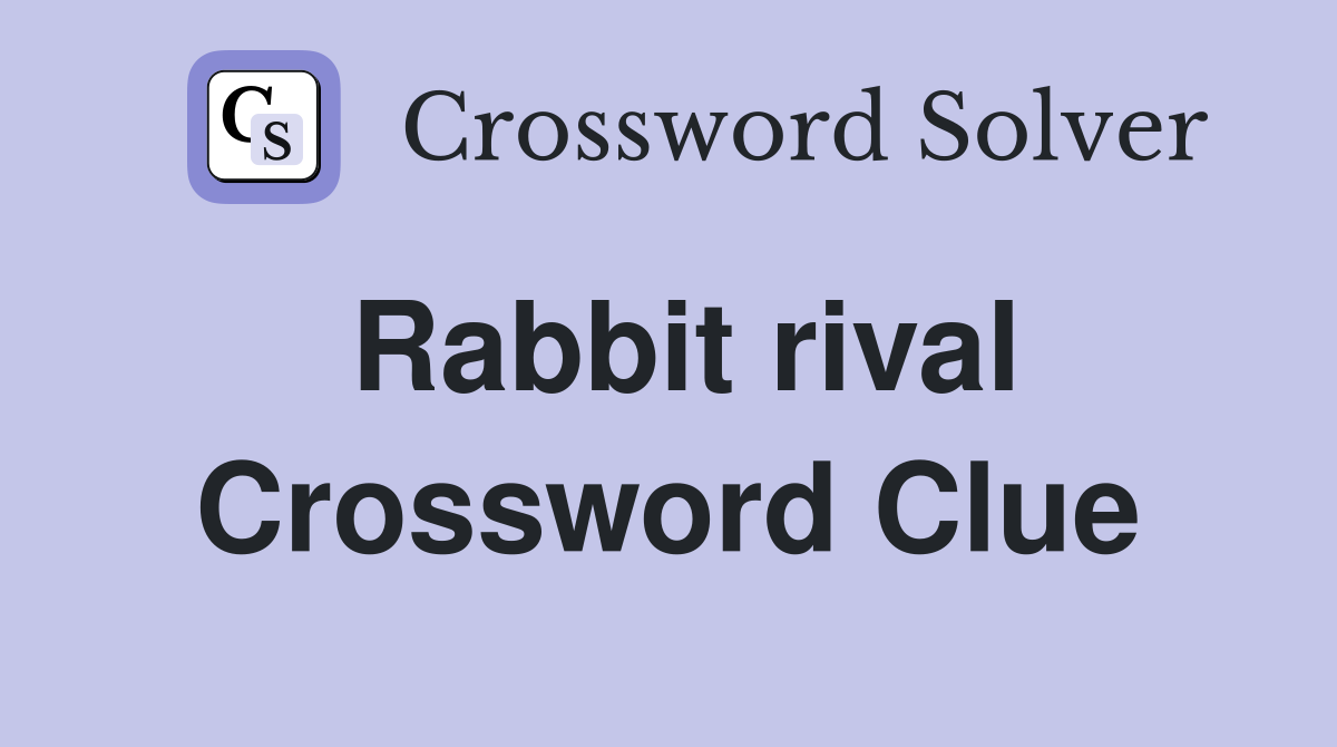 Rabbit rival Crossword Clue