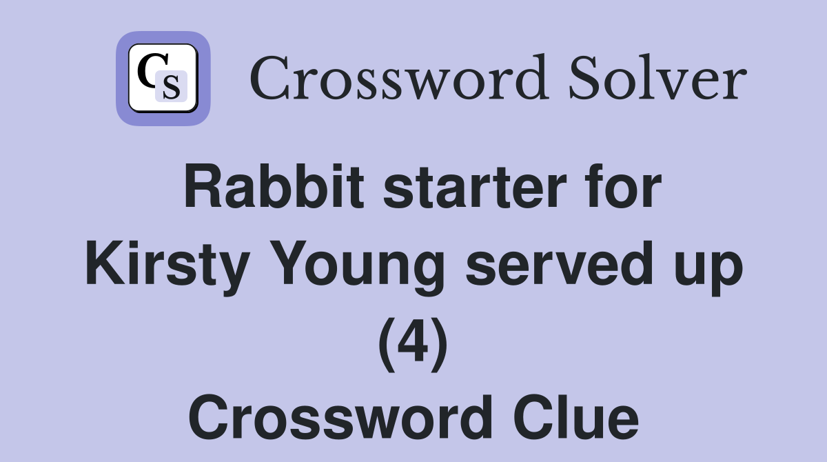 Rabbit starter for Kirsty Young served up (4) Crossword Clue