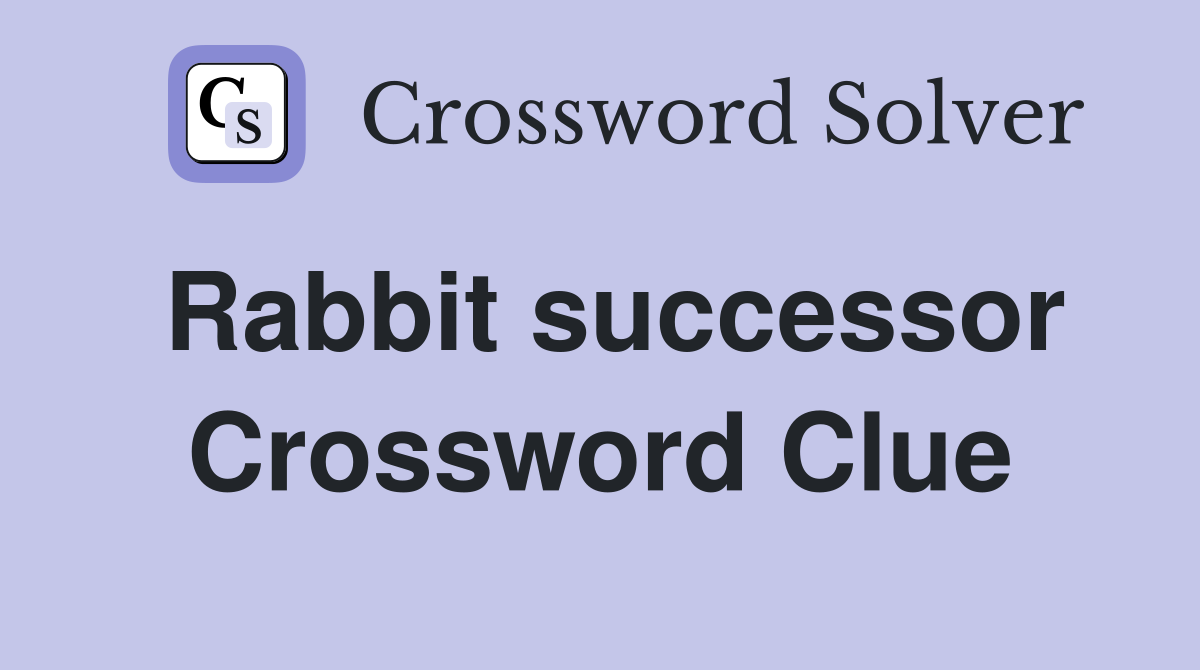 Rabbit successor Crossword Clue