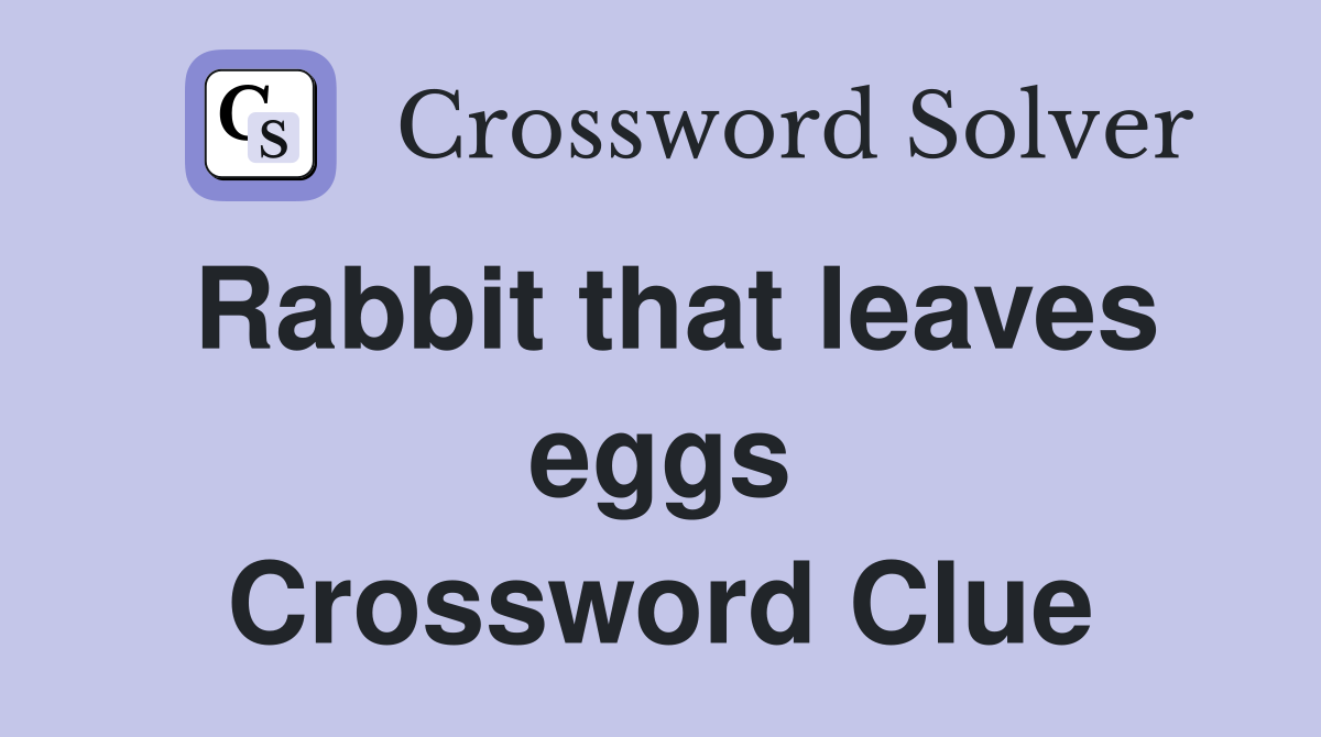 Rabbit that leaves eggs Crossword Clue