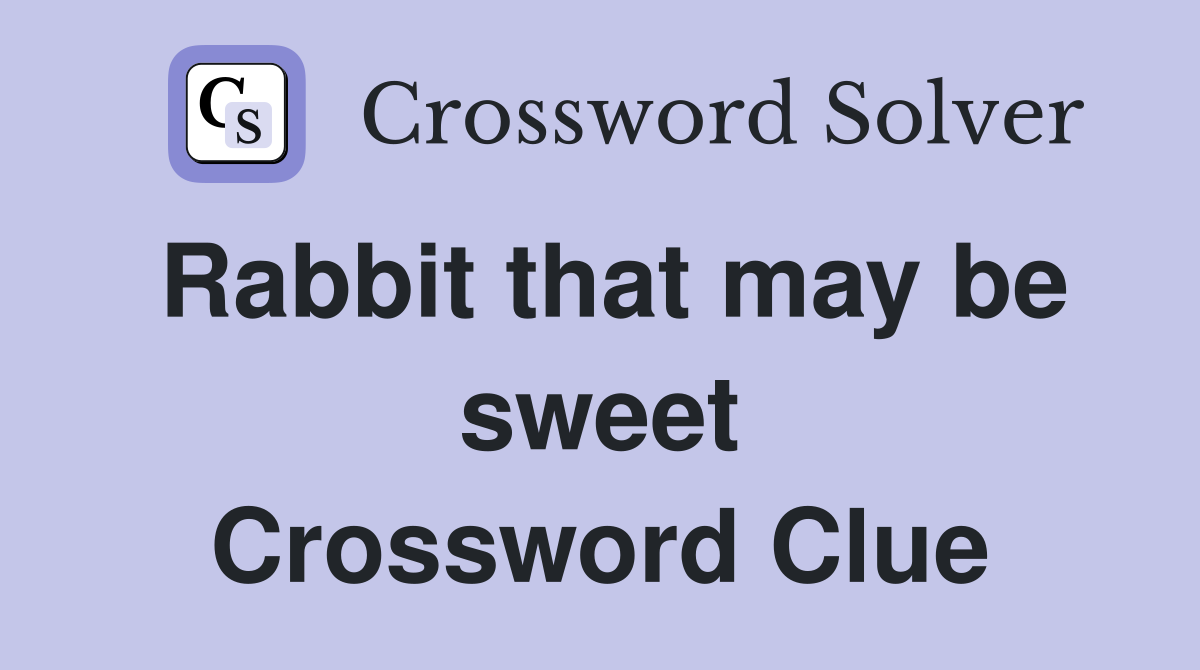 Rabbit that may be sweet Crossword Clue