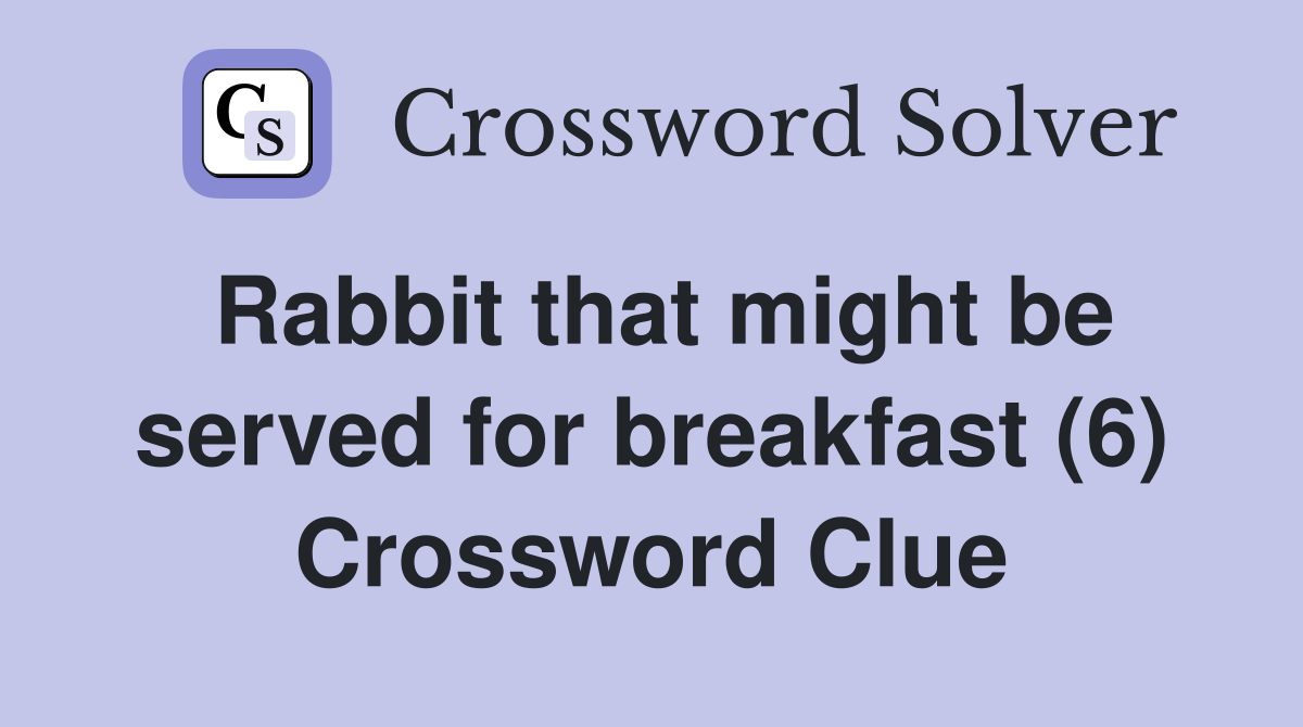 Rabbit that might be served for breakfast (6) Crossword Clue