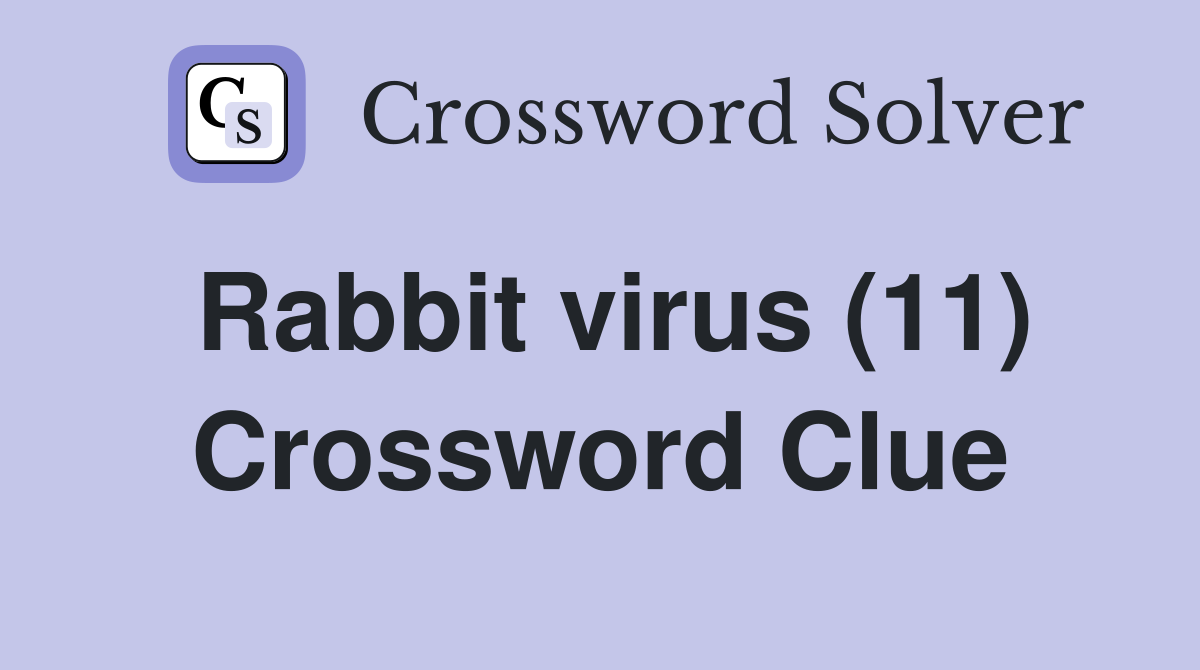 Rabbit virus (11) Crossword Clue