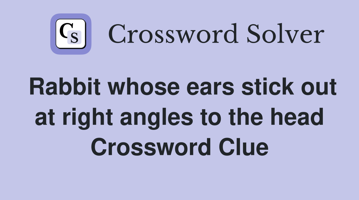 Rabbit whose ears stick out at right angles to the head Crossword Clue