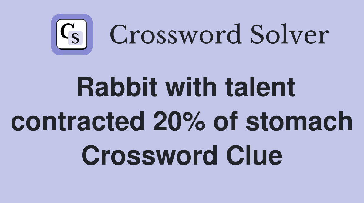 Rabbit with talent contracted 20% of stomach Crossword Clue