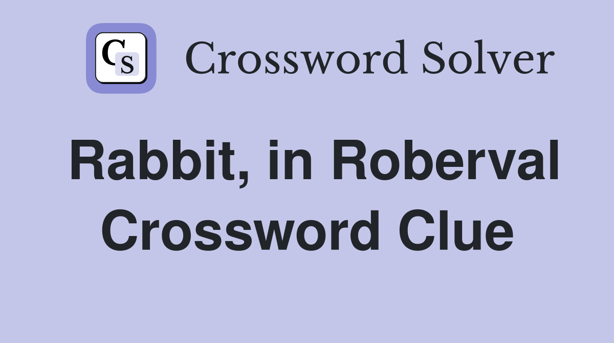 Rabbit, in Roberval Crossword Clue