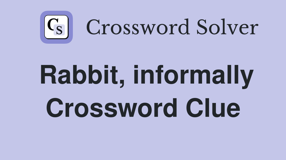 Rabbit, informally Crossword Clue