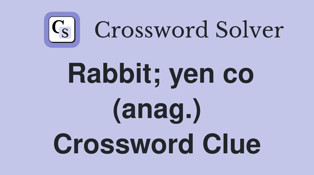 Rabbit; yen co (anag.) Crossword Clue