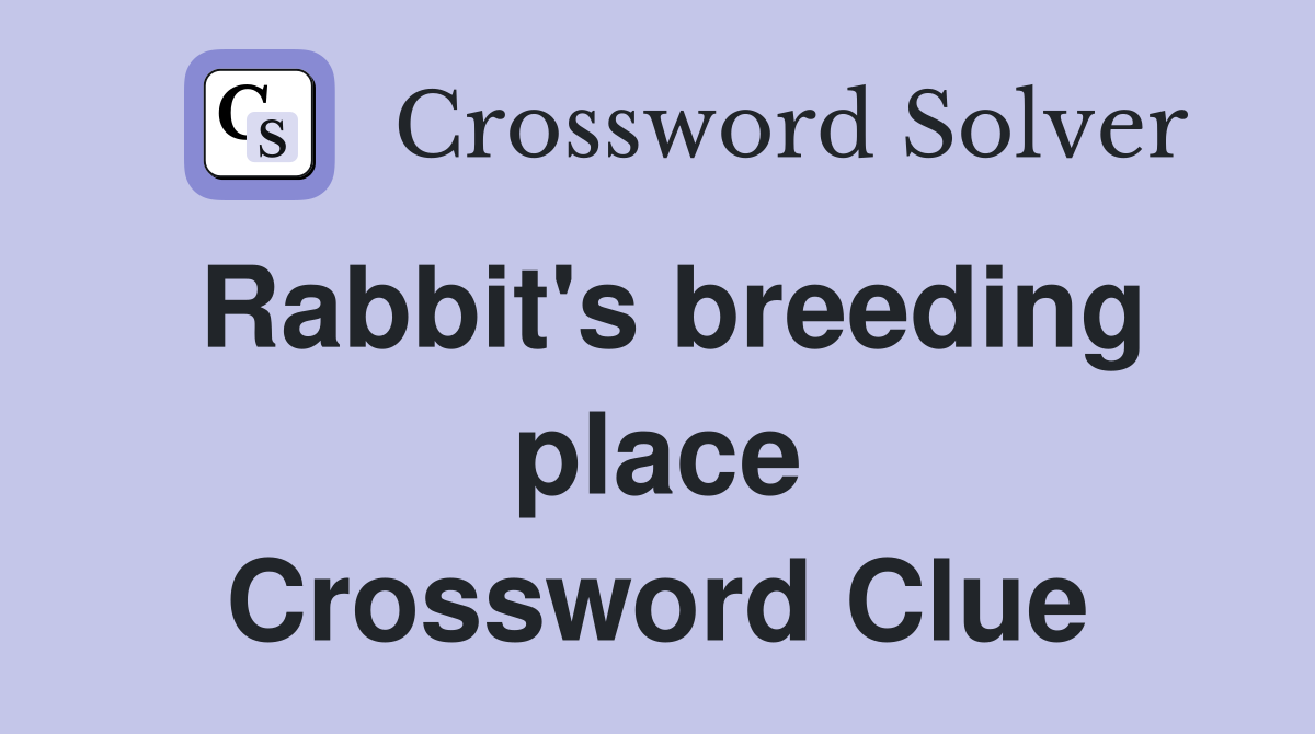 Rabbit's breeding place Crossword Clue