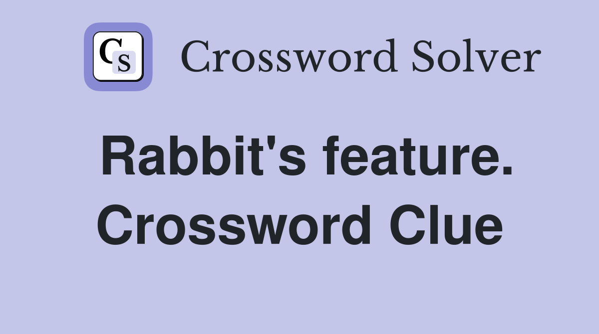 Rabbit's feature. Crossword Clue