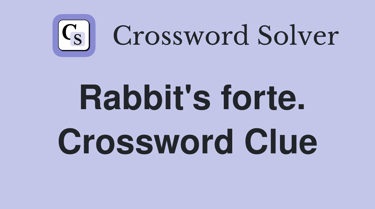 Rabbit's forte. Crossword Clue