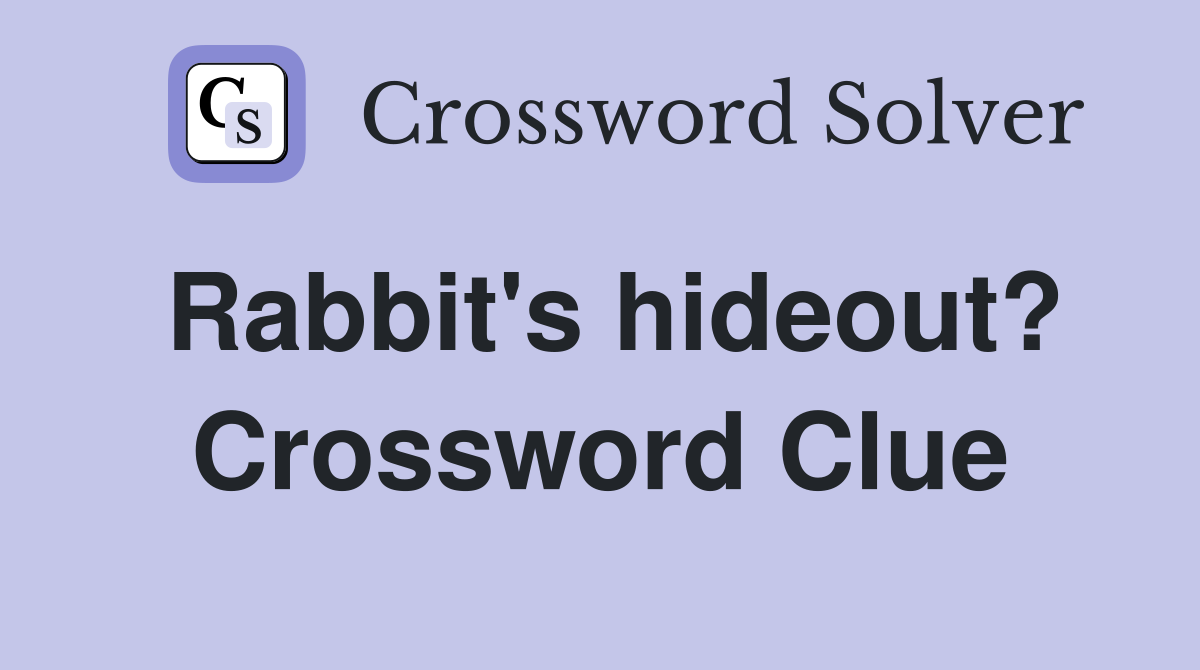 Rabbit's hideout? Crossword Clue