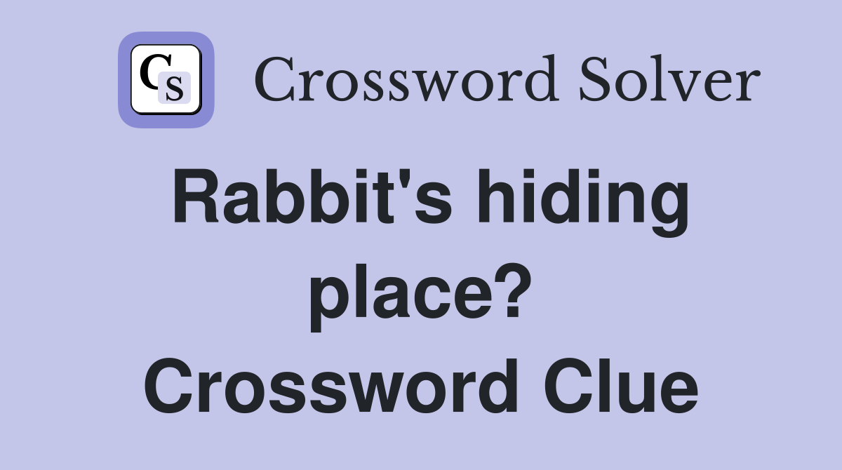 Rabbit's hiding place? Crossword Clue