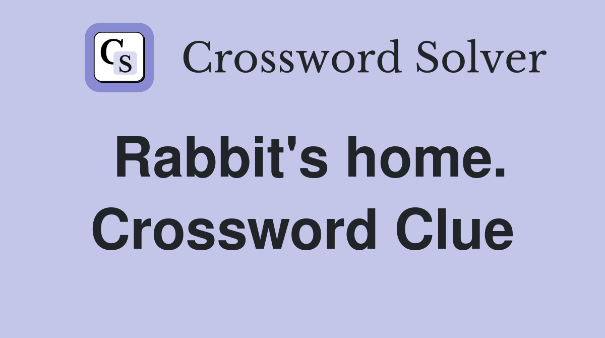 Rabbit's home. Crossword Clue