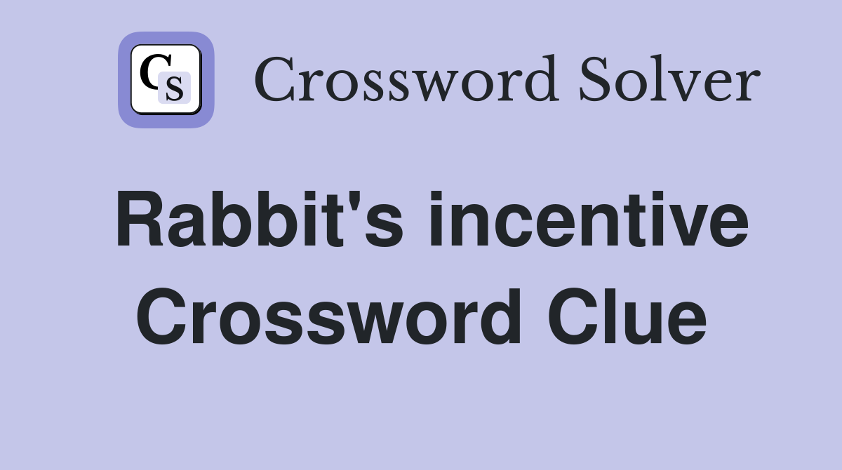 Rabbit's incentive Crossword Clue