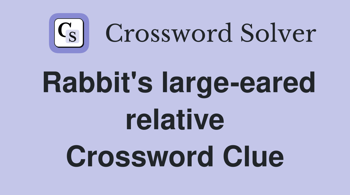 Rabbit's large-eared relative Crossword Clue