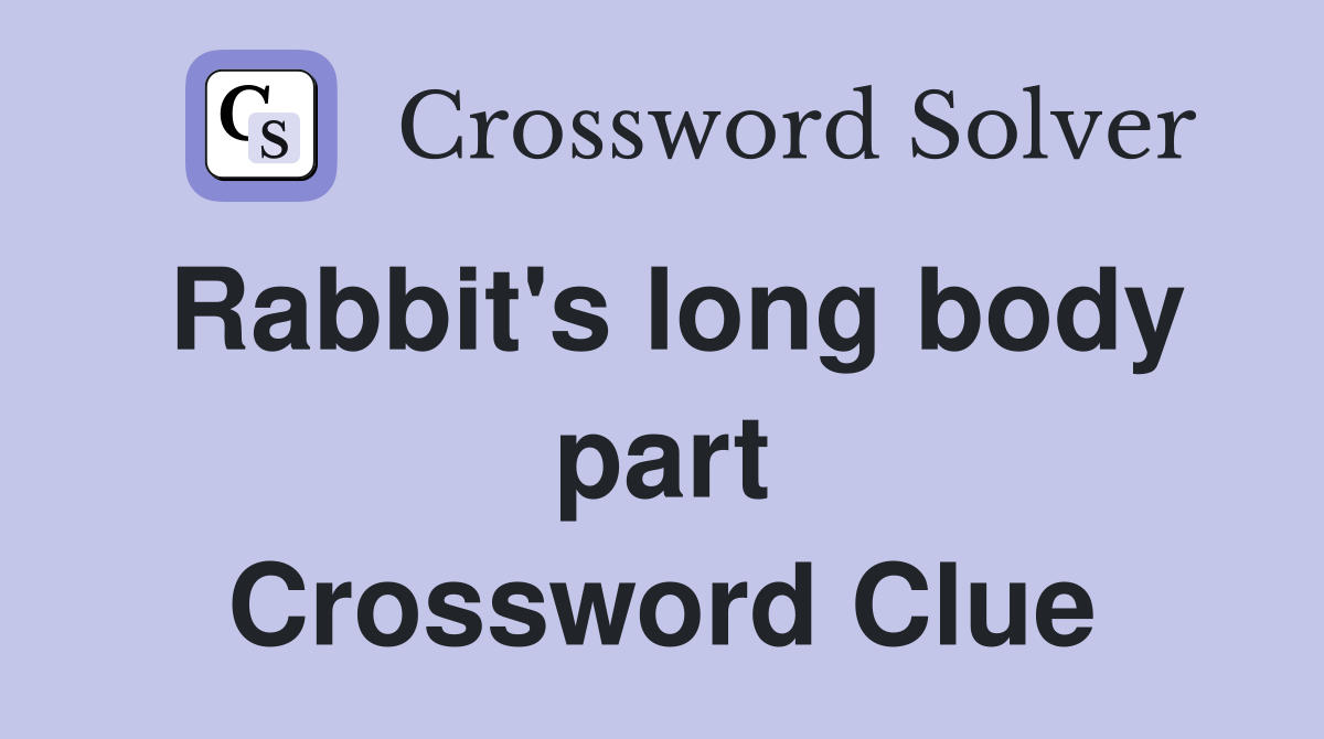 Rabbit's long body part Crossword Clue