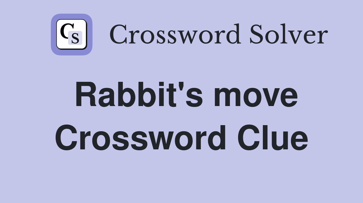 Rabbit's move Crossword Clue