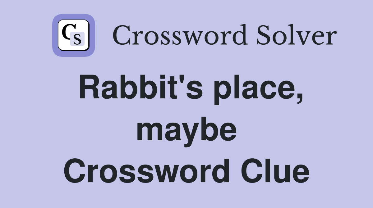 Rabbit's place, maybe Crossword Clue