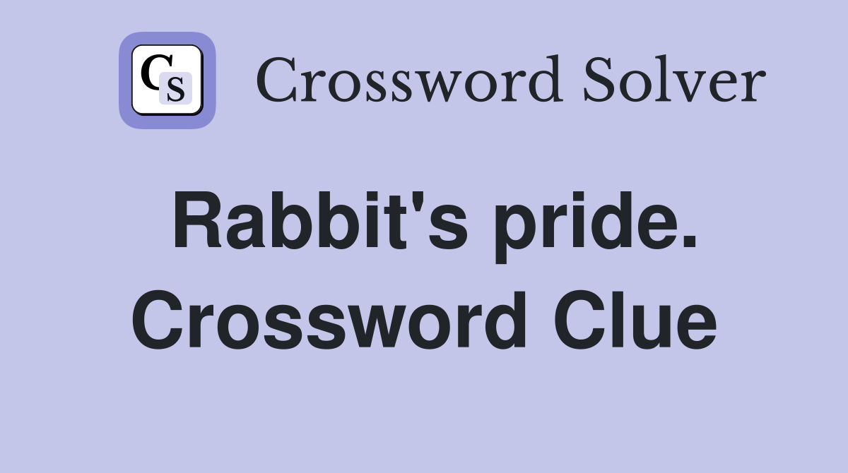 Rabbit's pride. Crossword Clue