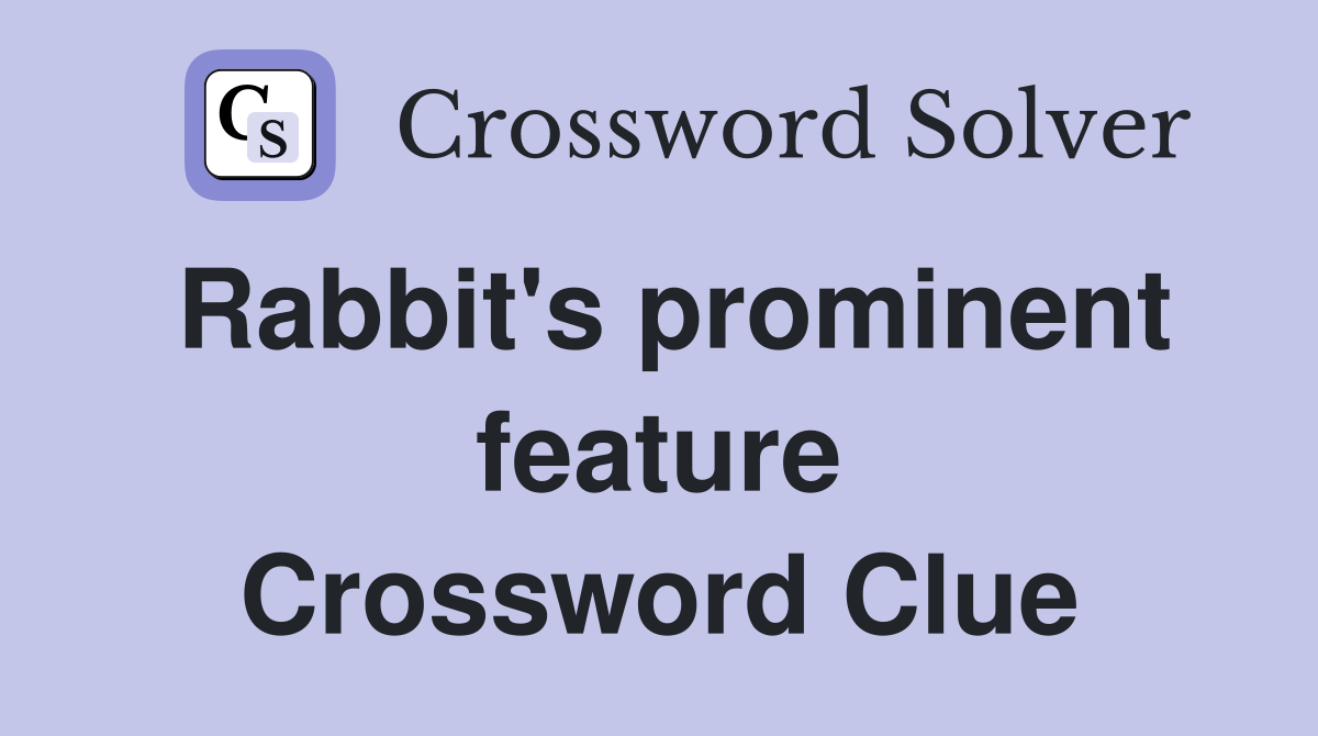 Rabbit's prominent feature Crossword Clue