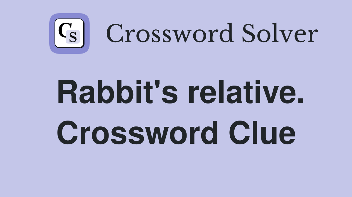 Rabbit's relative. Crossword Clue