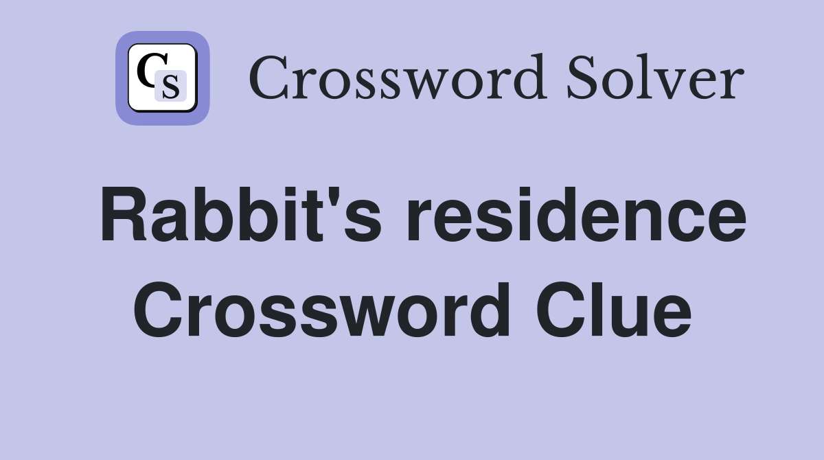 Rabbit's residence Crossword Clue