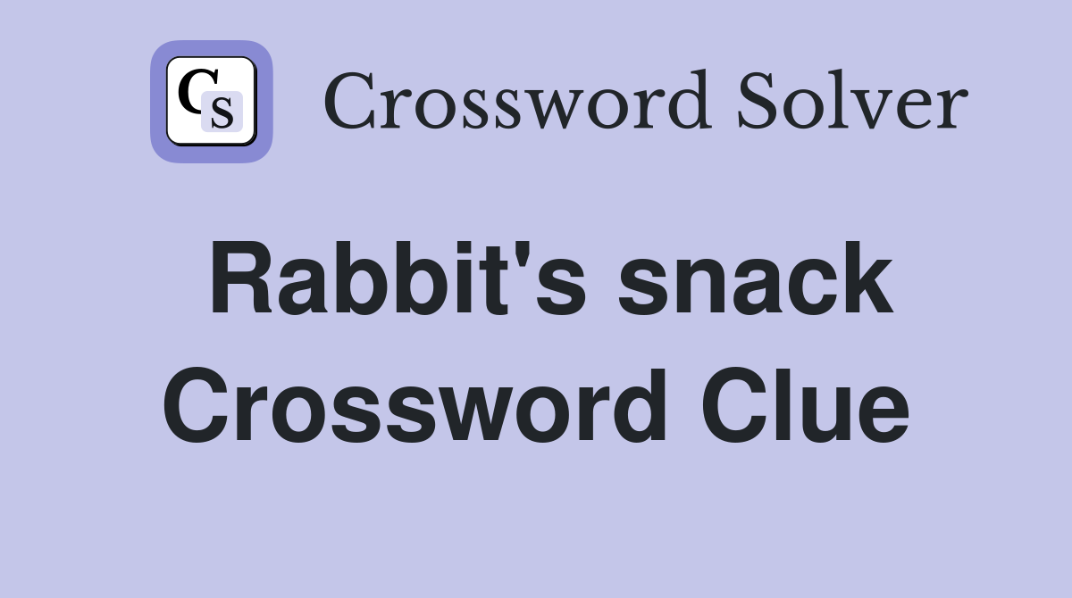 Rabbit's snack Crossword Clue