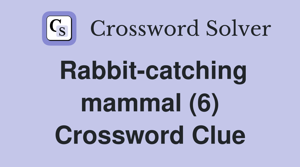 Rabbit-catching mammal (6) Crossword Clue