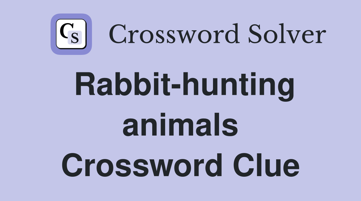 Rabbit-hunting animals Crossword Clue