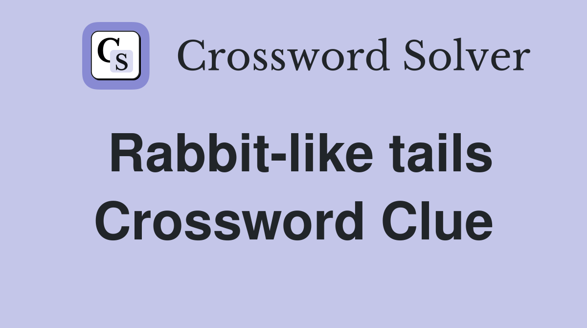 Rabbit-like tails Crossword Clue