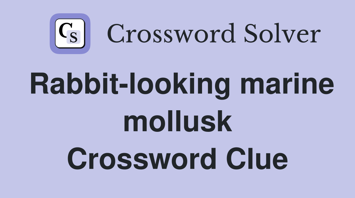 Rabbit-looking marine mollusk Crossword Clue