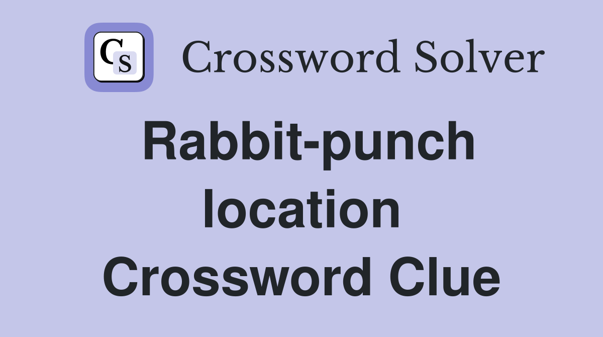 Rabbit-punch location Crossword Clue