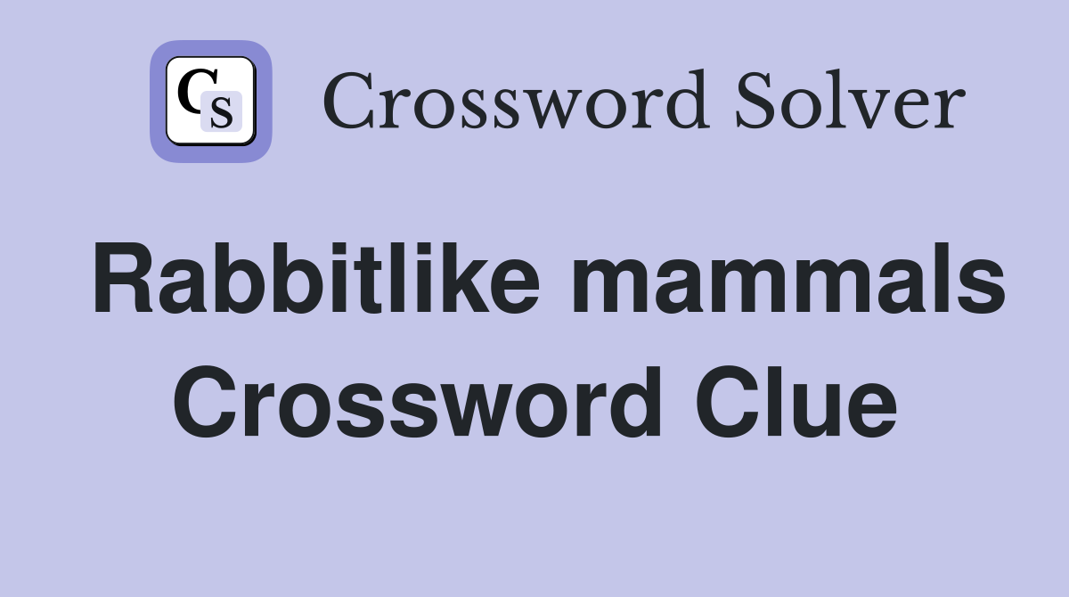 Rabbitlike mammals Crossword Clue