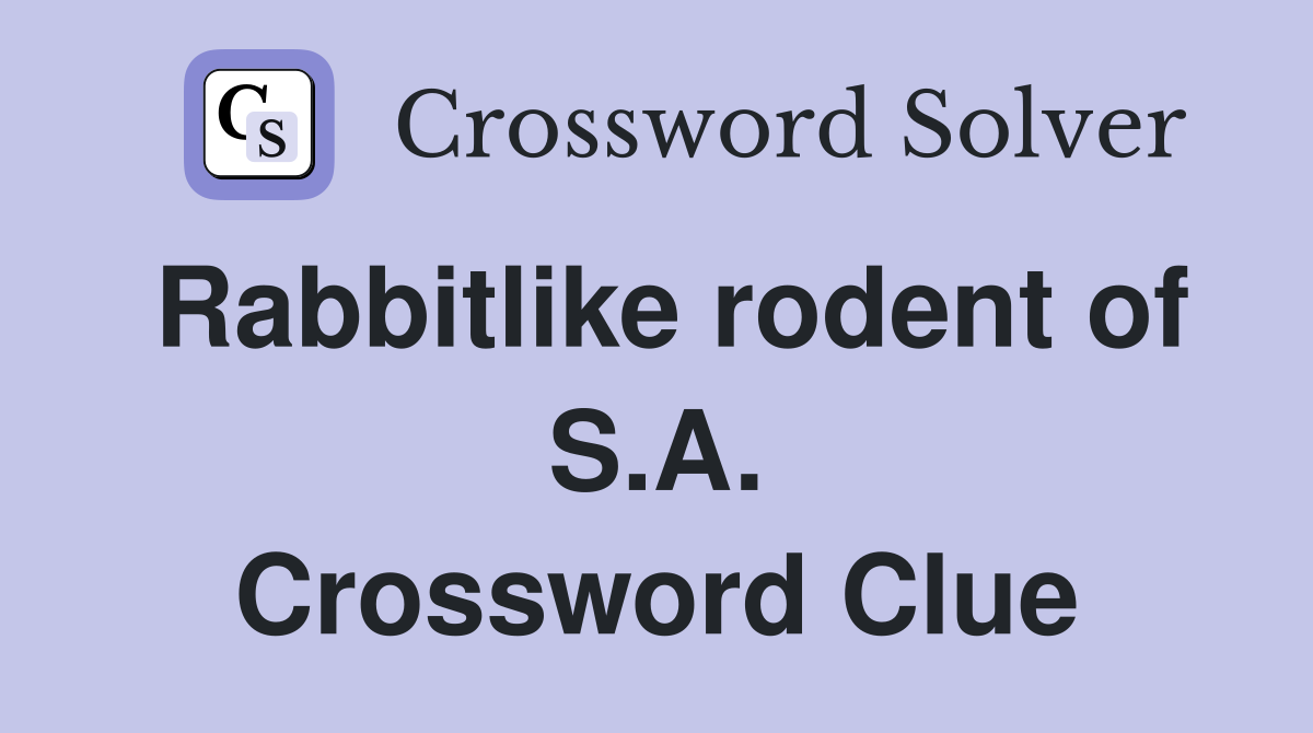 Rabbitlike rodent of S.A. Crossword Clue