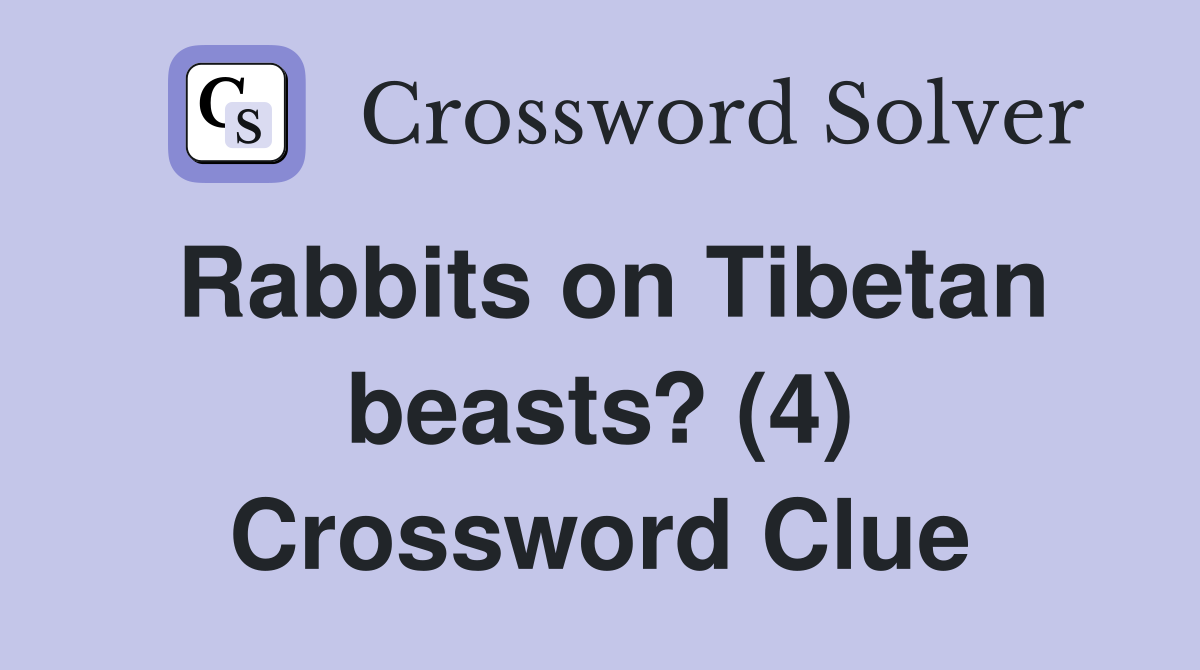 Rabbits on Tibetan beasts? (4) Crossword Clue