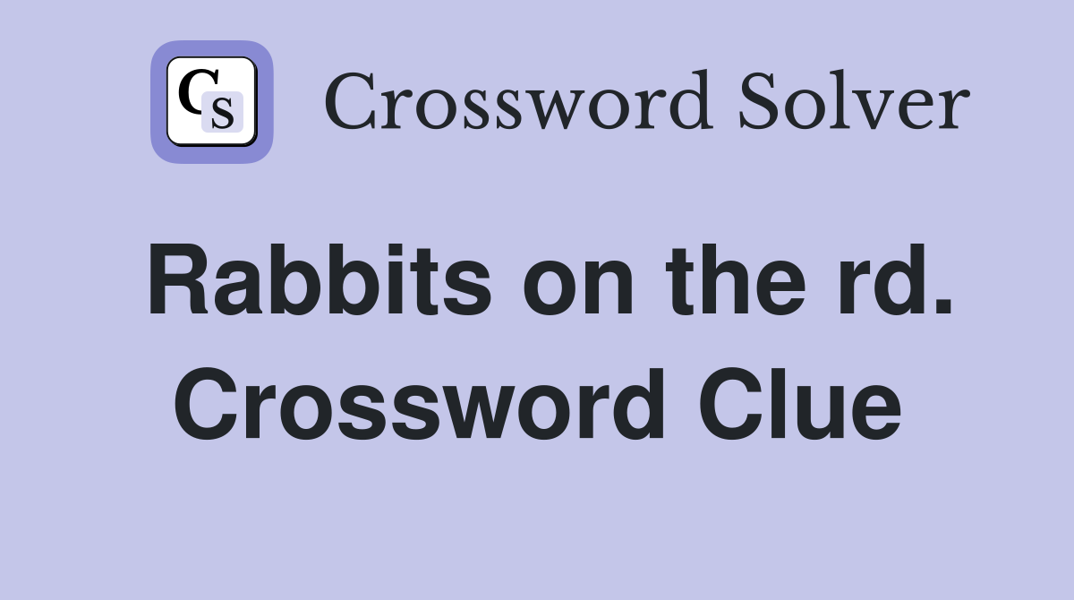 Rabbits on the rd. Crossword Clue