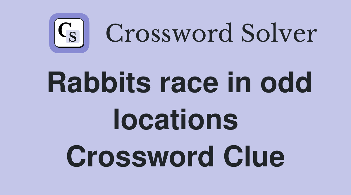 Rabbits race in odd locations Crossword Clue