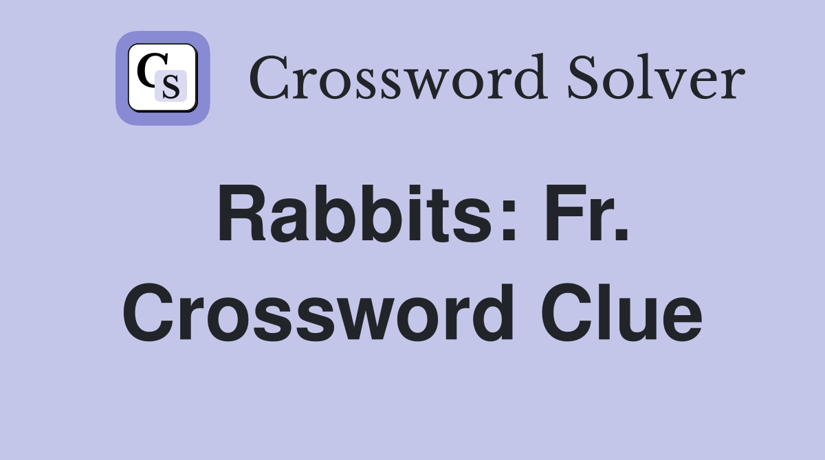 Rabbits: Fr. Crossword Clue