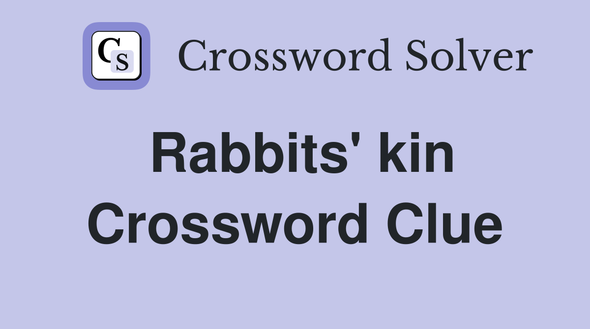 Rabbits' kin Crossword Clue