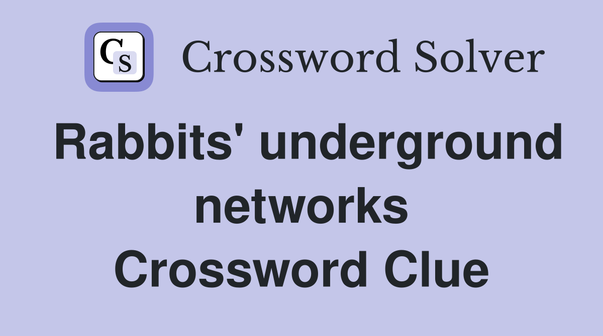 Rabbits' underground networks Crossword Clue