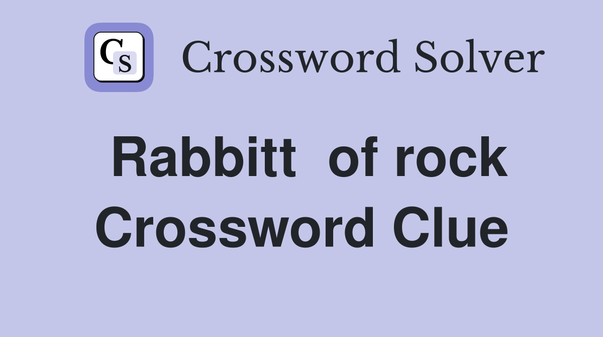 Rabbitt  of rock Crossword Clue