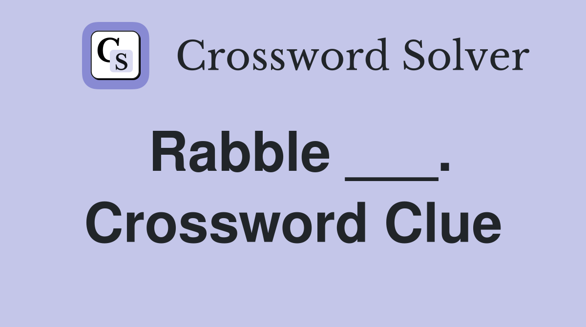 Rabble ___. Crossword Clue
