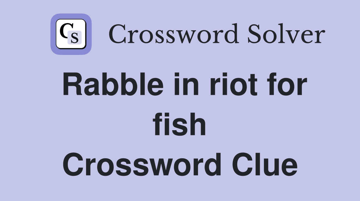 Rabble in riot for fish Crossword Clue