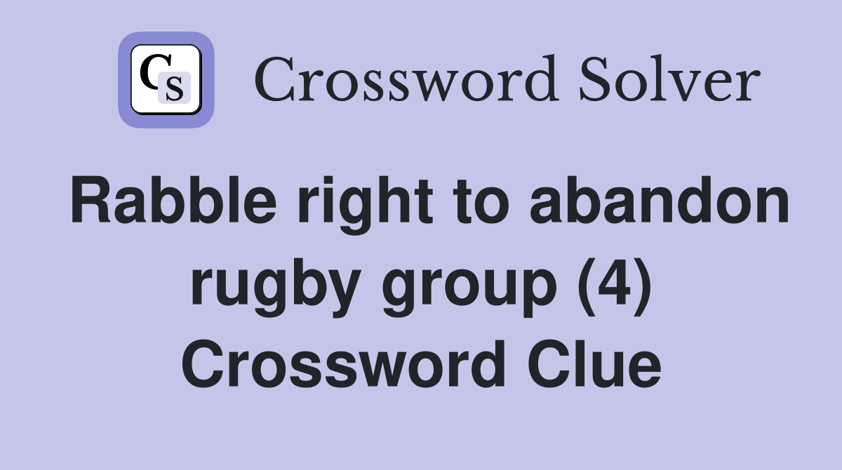 Rabble right to abandon rugby group (4) Crossword Clue