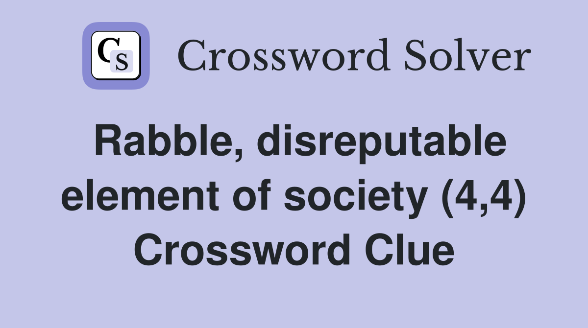 Rabble, disreputable element of society (4,4) Crossword Clue