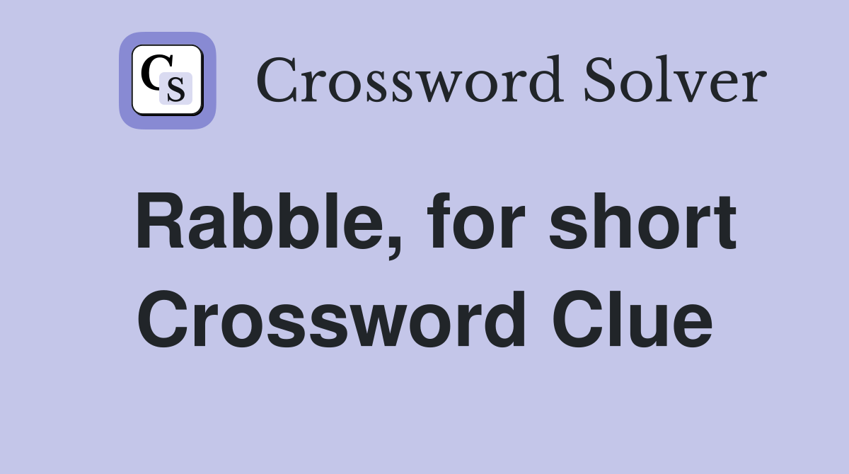 Rabble, for short Crossword Clue