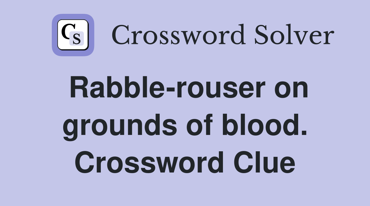 Rabble-rouser on grounds of blood. Crossword Clue