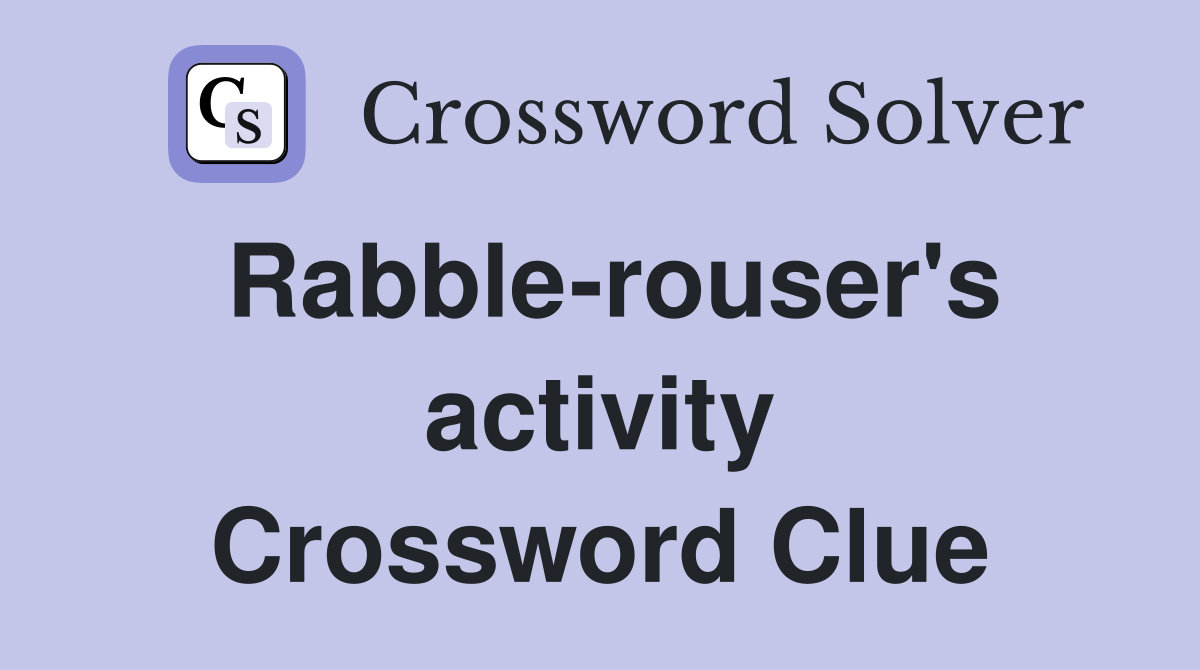 Rabble-rouser's activity Crossword Clue