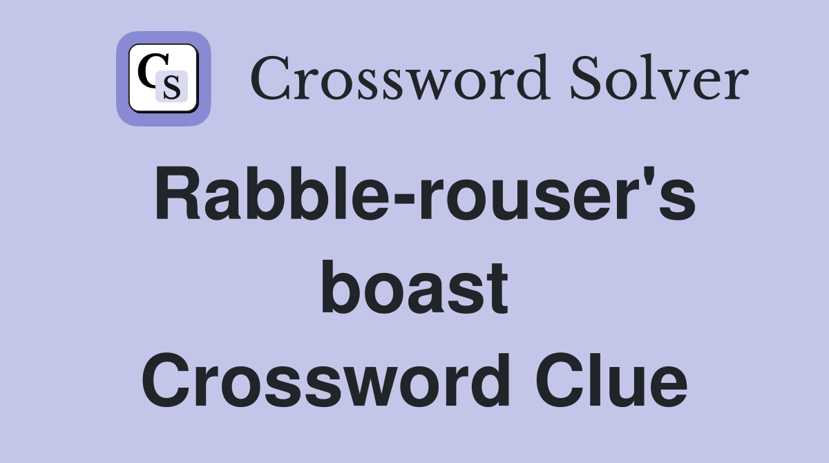 Rabble-rouser's boast Crossword Clue